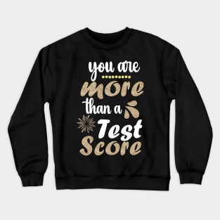 You Are More Than a Test Score Funny Test Day for Teacher Crewneck Sweatshirt